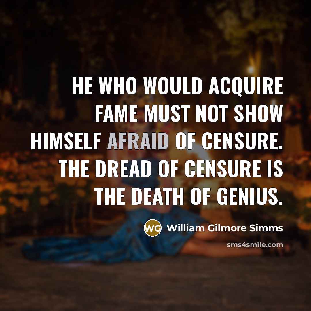 “He who would acquire fame must not show himself afraid…” quote by William Gilmore Simms