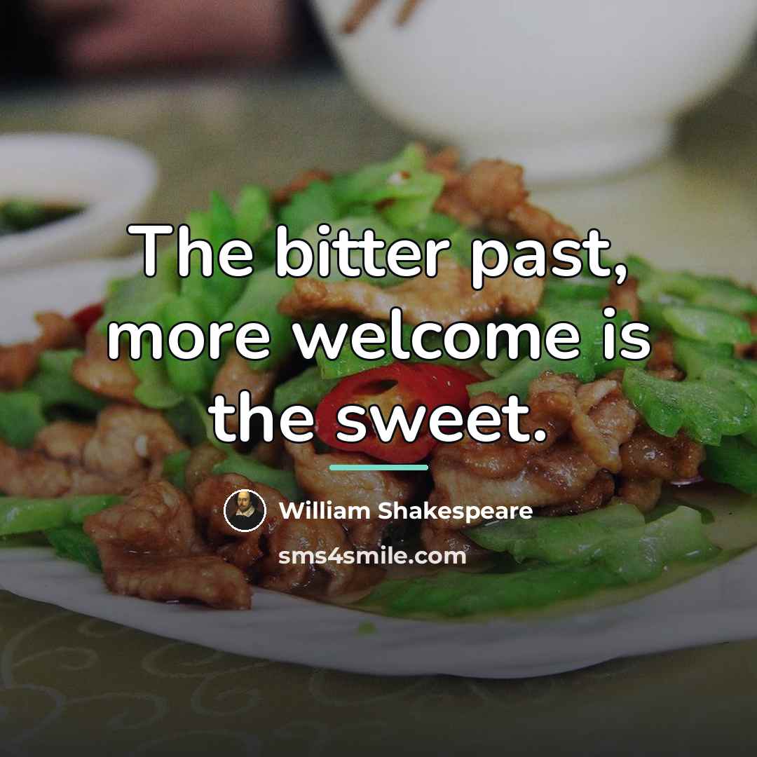 “The bitter past, more welcome is the sweet.…” quote by William Shakespeare