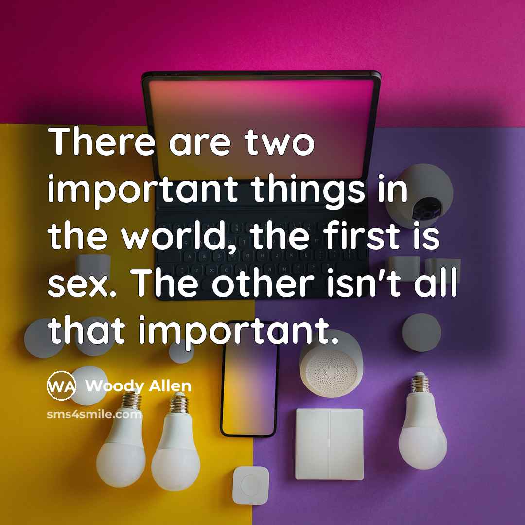 “There are two important things in the world, the first…” quote by Woody Allen