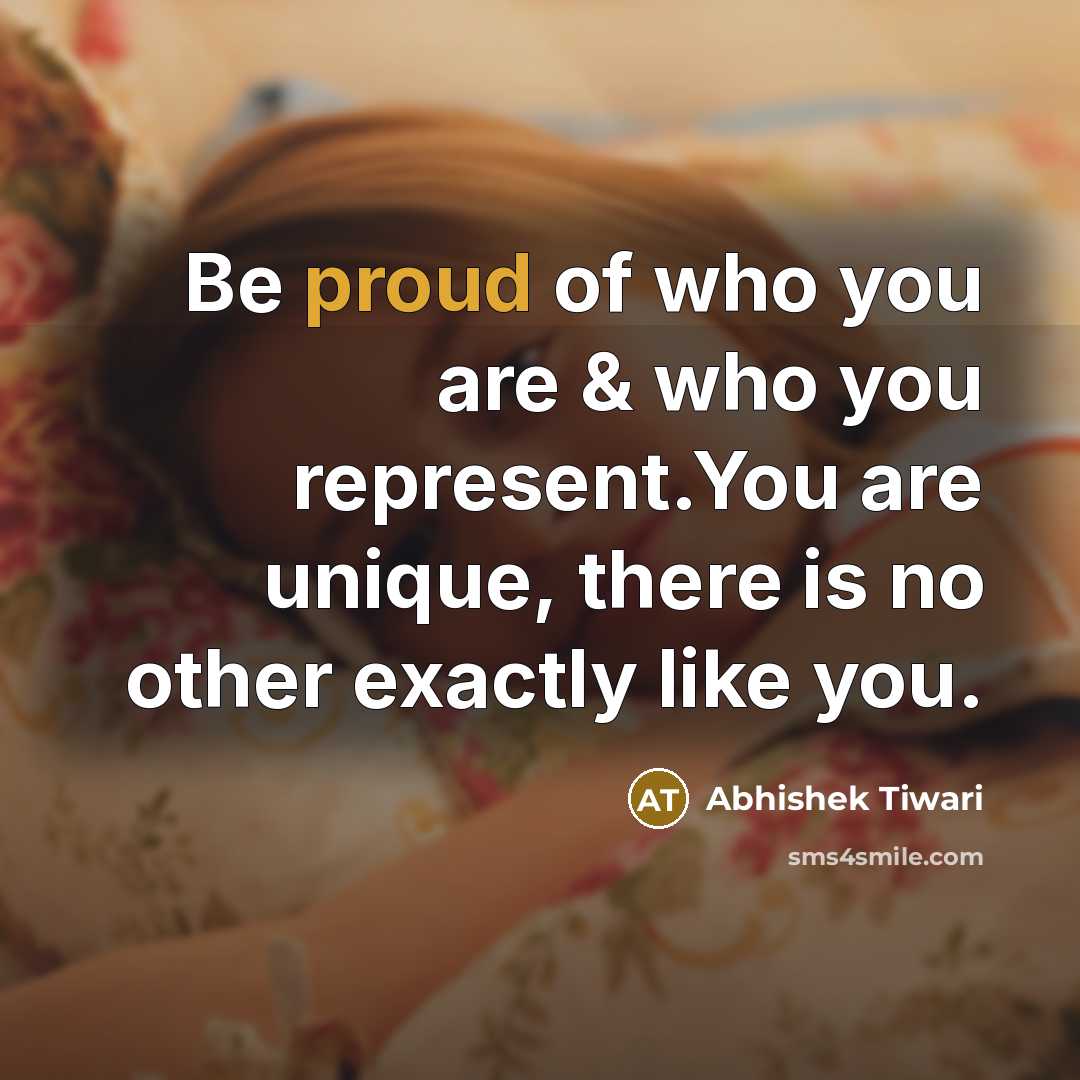 “Be proud of who you are & who you represent.You…” quote by Abhishek Tiwari
