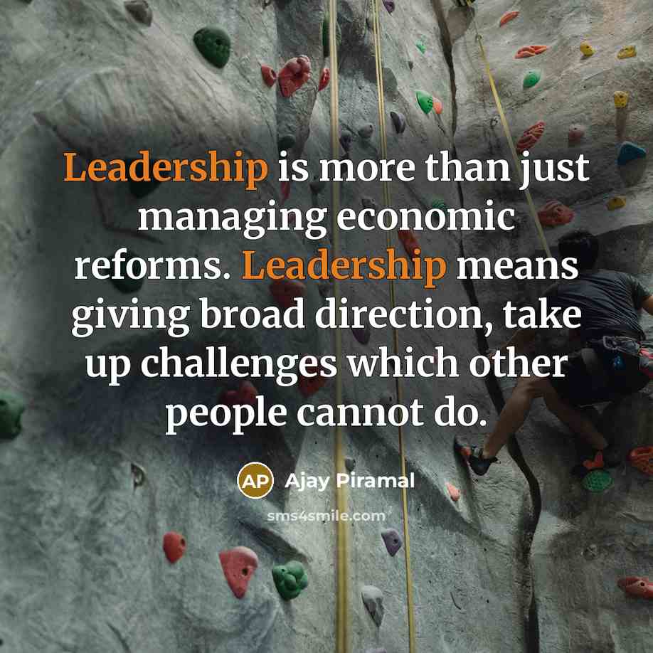 “Leadership is more than just managing economic reforms. Leadership means…” quote by Ajay Piramal