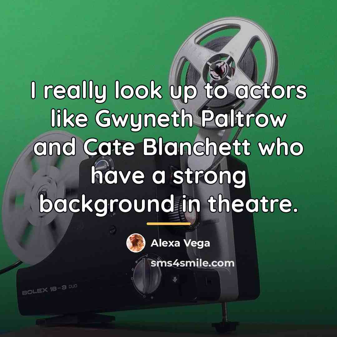 “I really look up to actors like Gwyneth Paltrow and…” quote by Alexa Vega