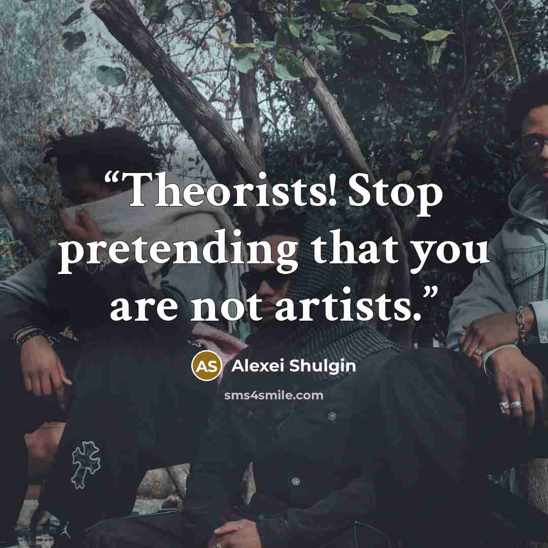 “Theorists! Stop pretending that you are not artists.” quote by Alexei Shulgin