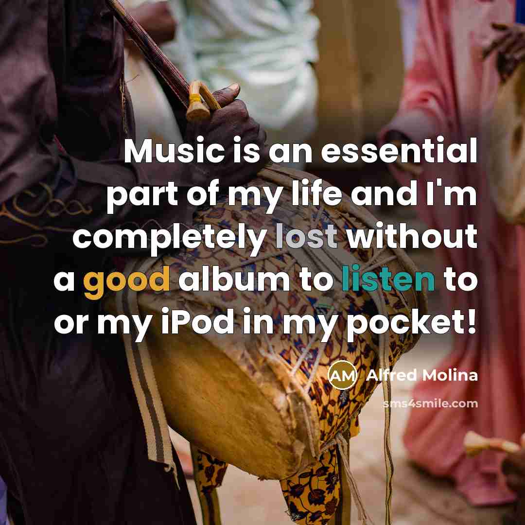“Music is an essential part of my life and I'm…” quote by Alfred Molina