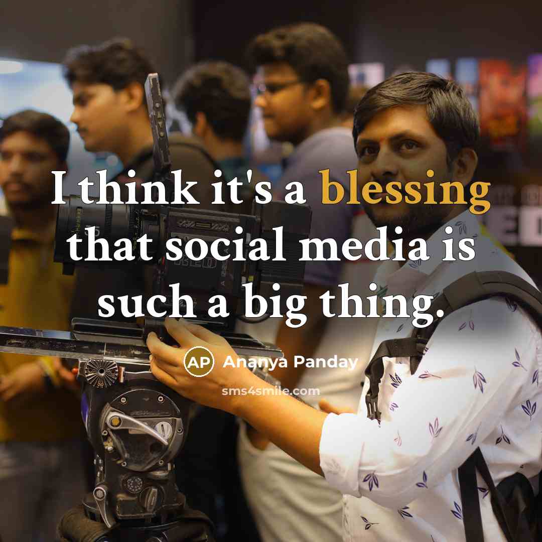 “I think it's a blessing that social media is such…” quote by Ananya Panday