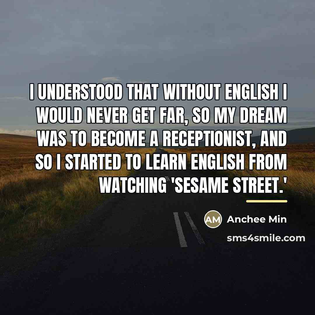 “I understood that without English I would never get far,…” quote by Anchee Min