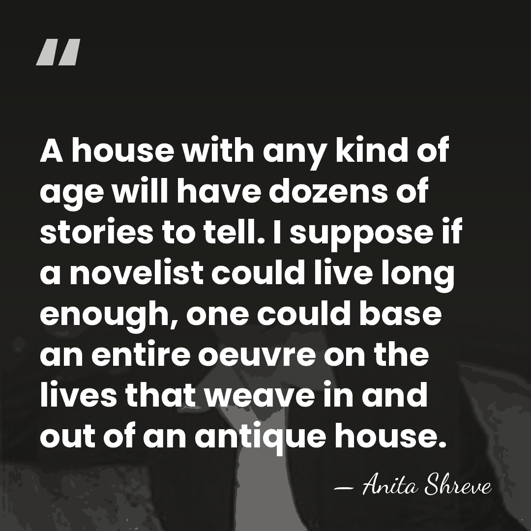 A house with any kind of age will have dozens of stories&hellip; - Anita Shreve