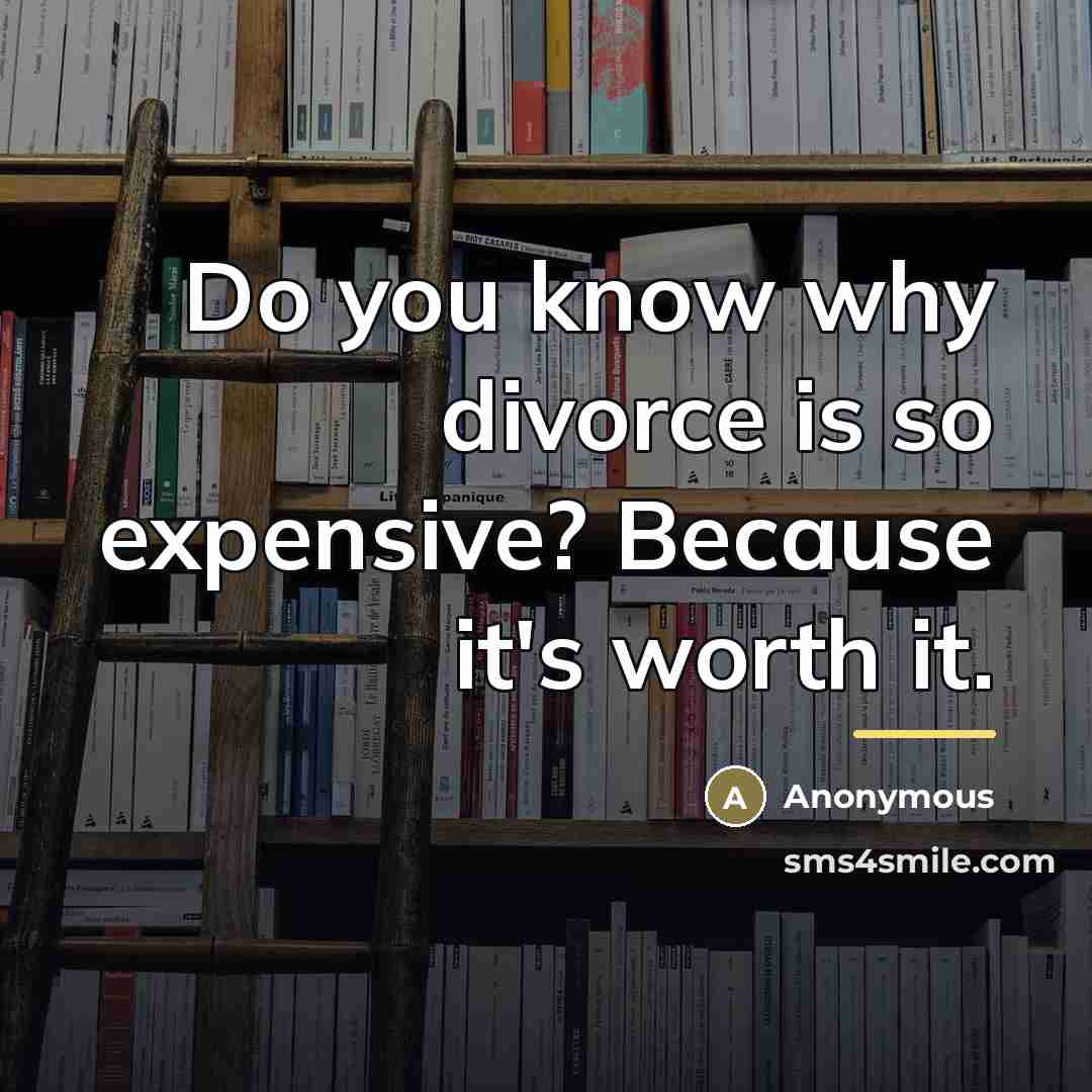 “Do you know why divorce is so expensive? Because it's…” quote by Anonymous