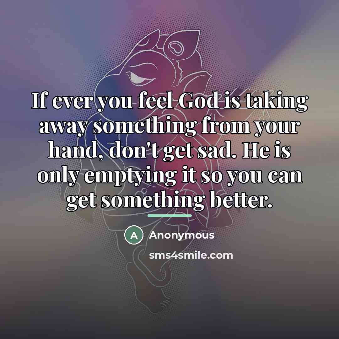 “If ever you feel God is taking away something from…” quote by Anonymous