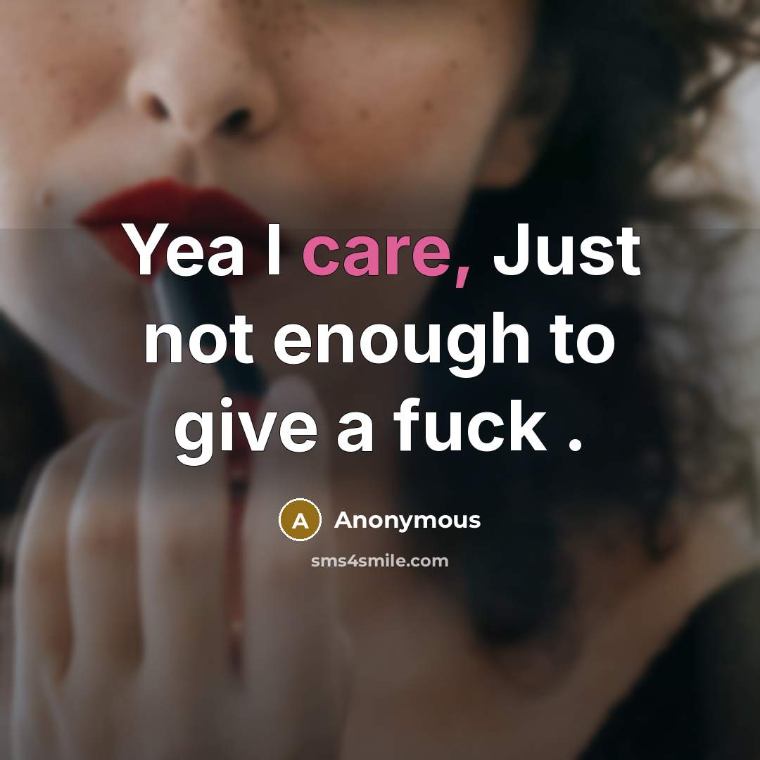 “Yea I care, Just not enough to give a fuck…” quote by Anonymous