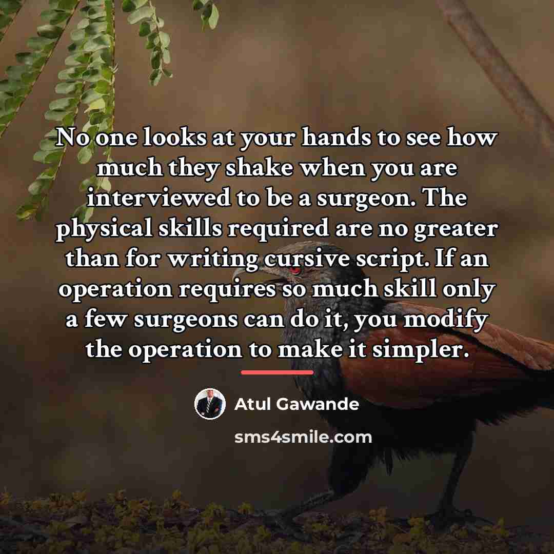 “No one looks at your hands to see how much…” quote by Atul Gawande