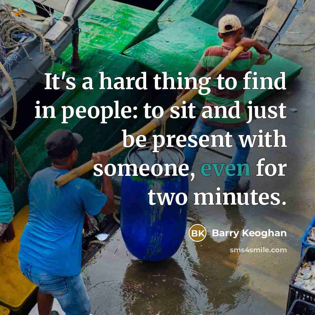 “It's a hard thing to find in people: to sit…” quote by Barry Keoghan