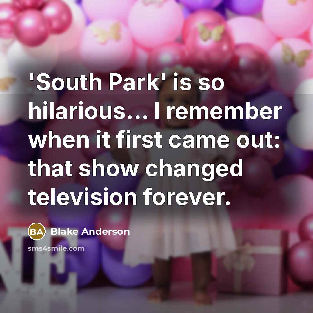 “'South Park' is so hilarious... I remember when it first…” quote by Blake Anderson
