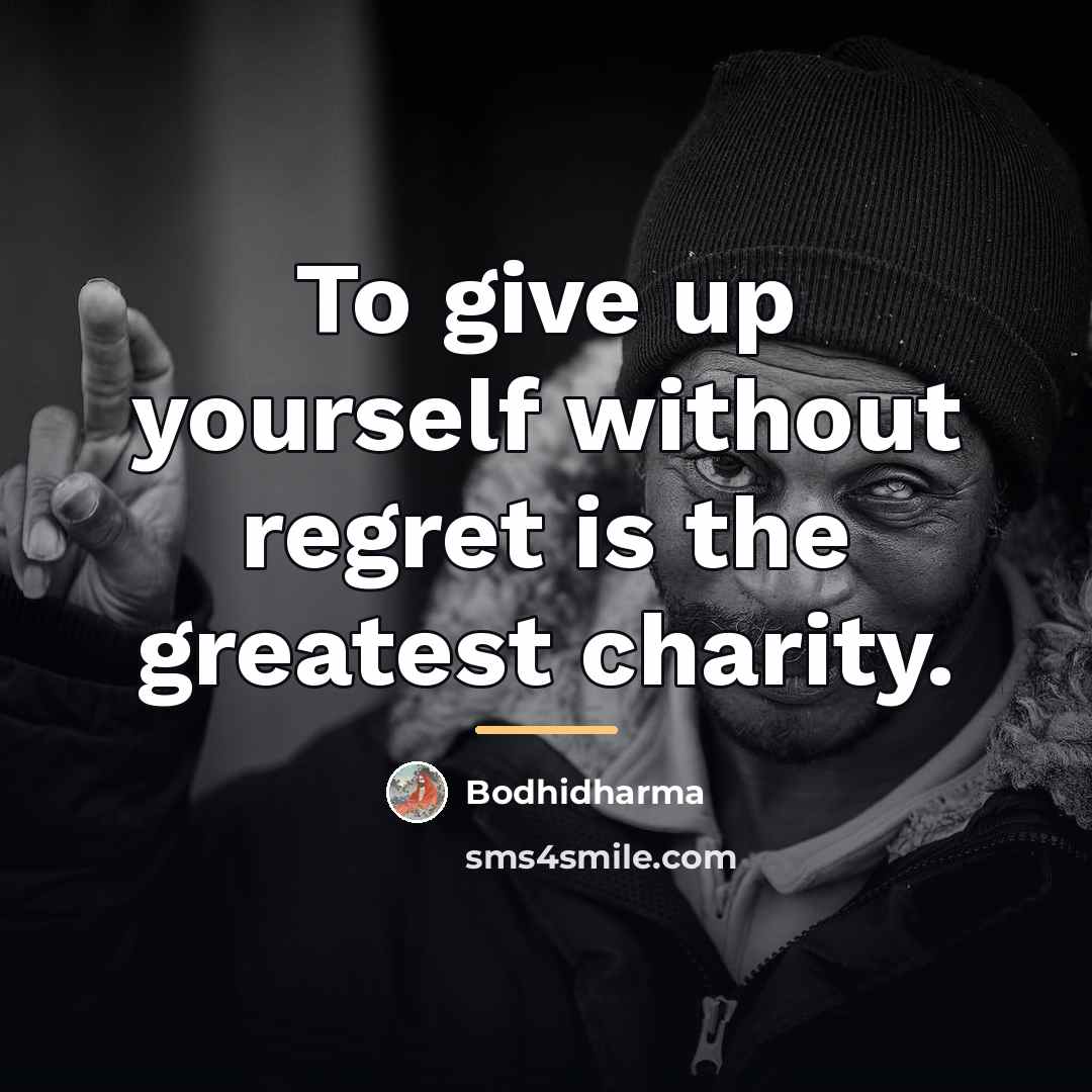 “To give up yourself without regret is the greatest charity.…” quote by Bodhidharma