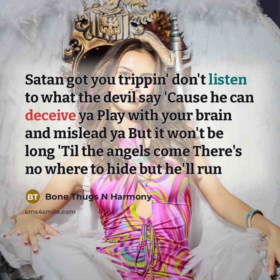 “Satan got you trippin' don't listen to what the devil…” quote by Bone Thugs N Harmony
