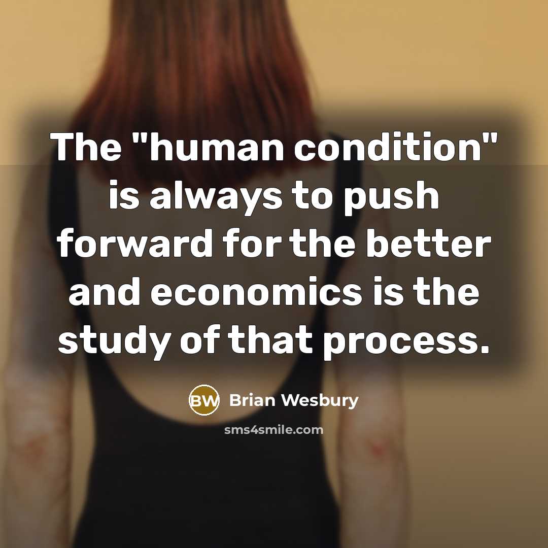 “The "human condition" is always to push forward for the…” quote by Brian Wesbury