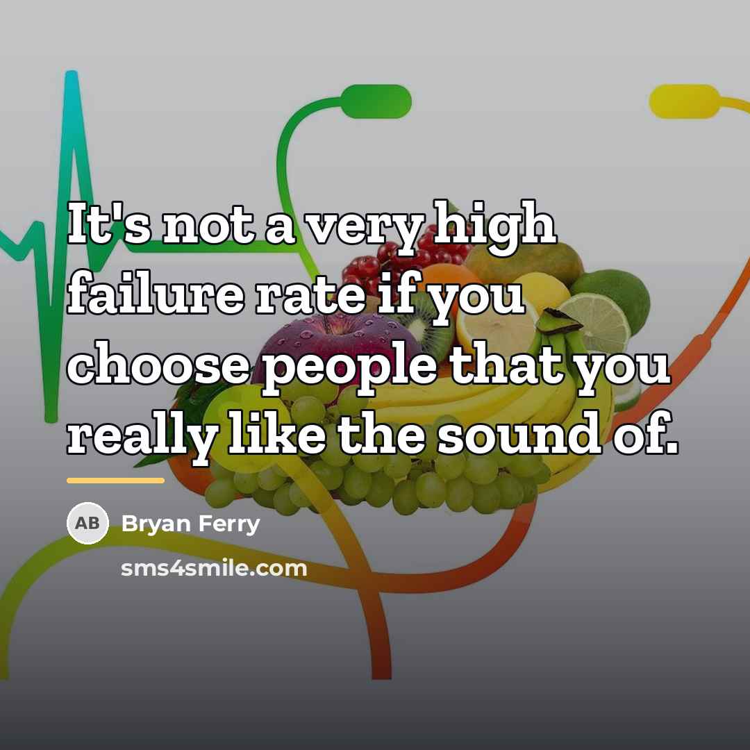 “It's not a very high failure rate if you choose…” quote by Bryan Ferry