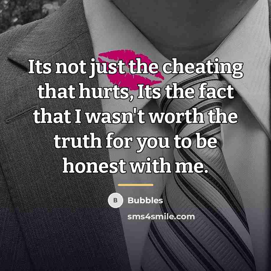 “Its not just the cheating that hurts, Its the fact…” quote by Bubbles