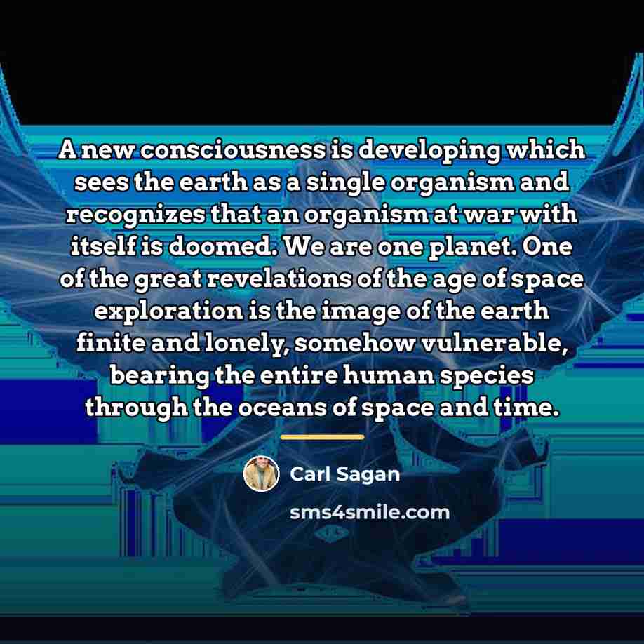 “A new consciousness is developing which sees the earth as…” quote by Carl Sagan