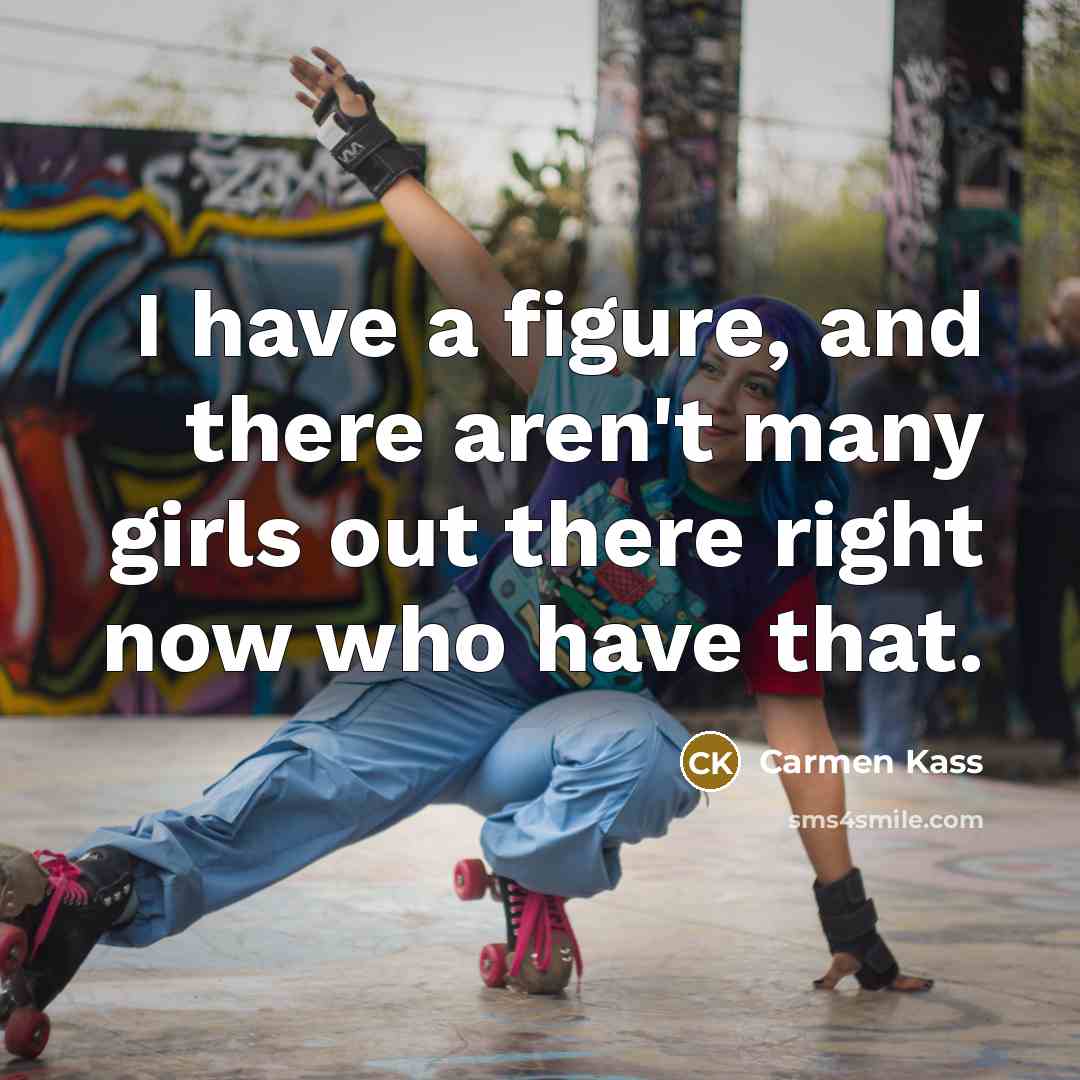 “I have a figure, and there aren't many girls out there right now who have that.” quote by Carmen Kass