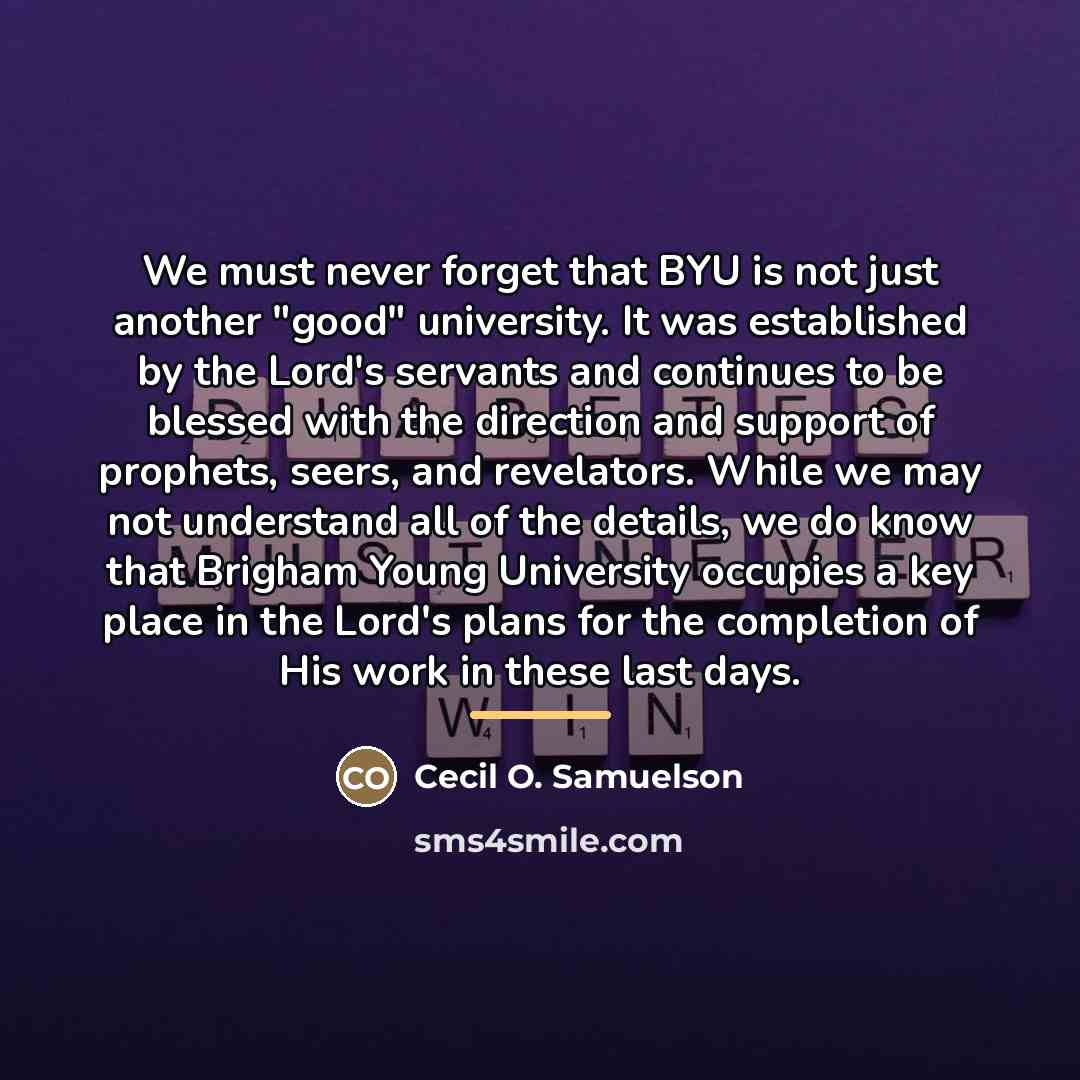 “We must never forget that BYU is not just another…” quote by Cecil O. Samuelson