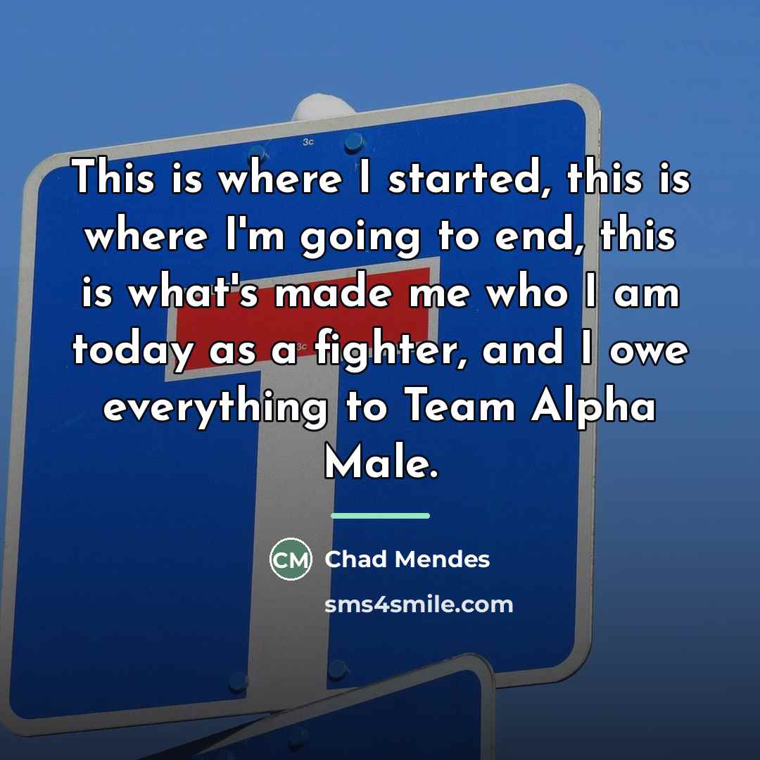 “This is where I started, this is where I'm going…” quote by Chad Mendes