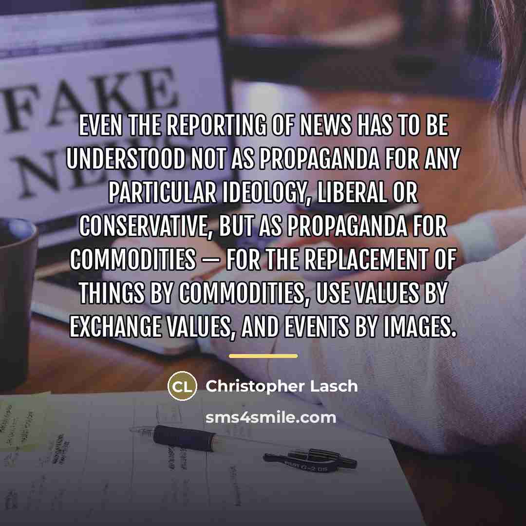 “Even the reporting of news has to be understood not…” quote by Christopher Lasch