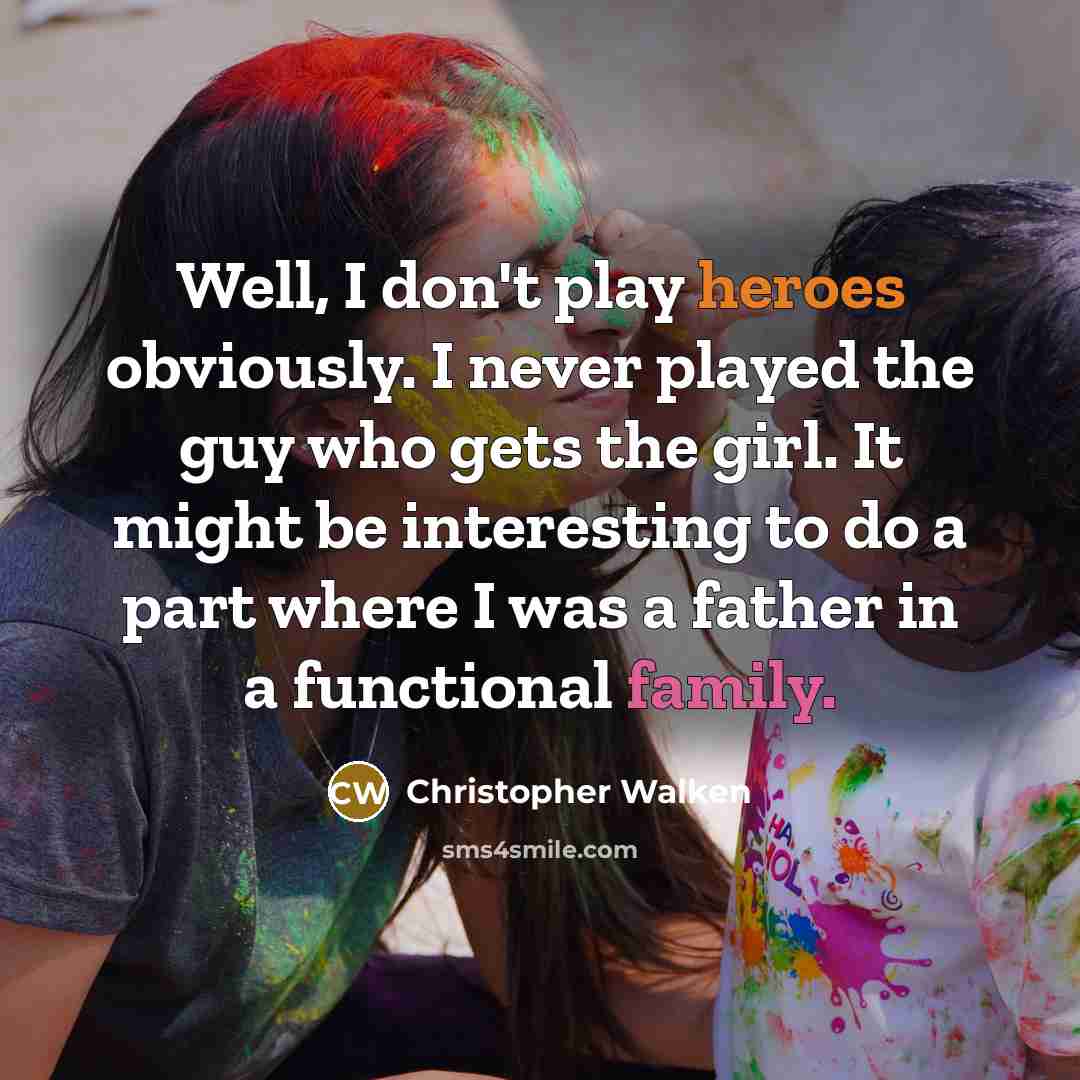 “Well, I don't play heroes obviously. I never played the…” quote by Christopher Walken
