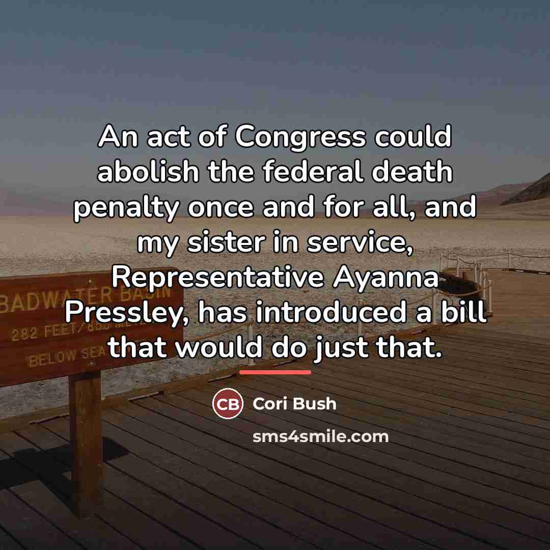 “An act of Congress could abolish the federal death penalty…” quote by Cori Bush