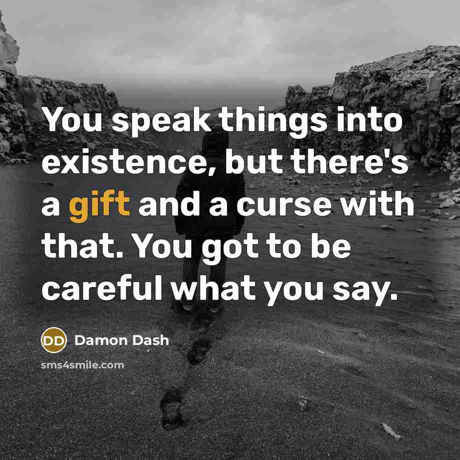 “You speak things into existence, but there's a gift and…” quote by Damon Dash