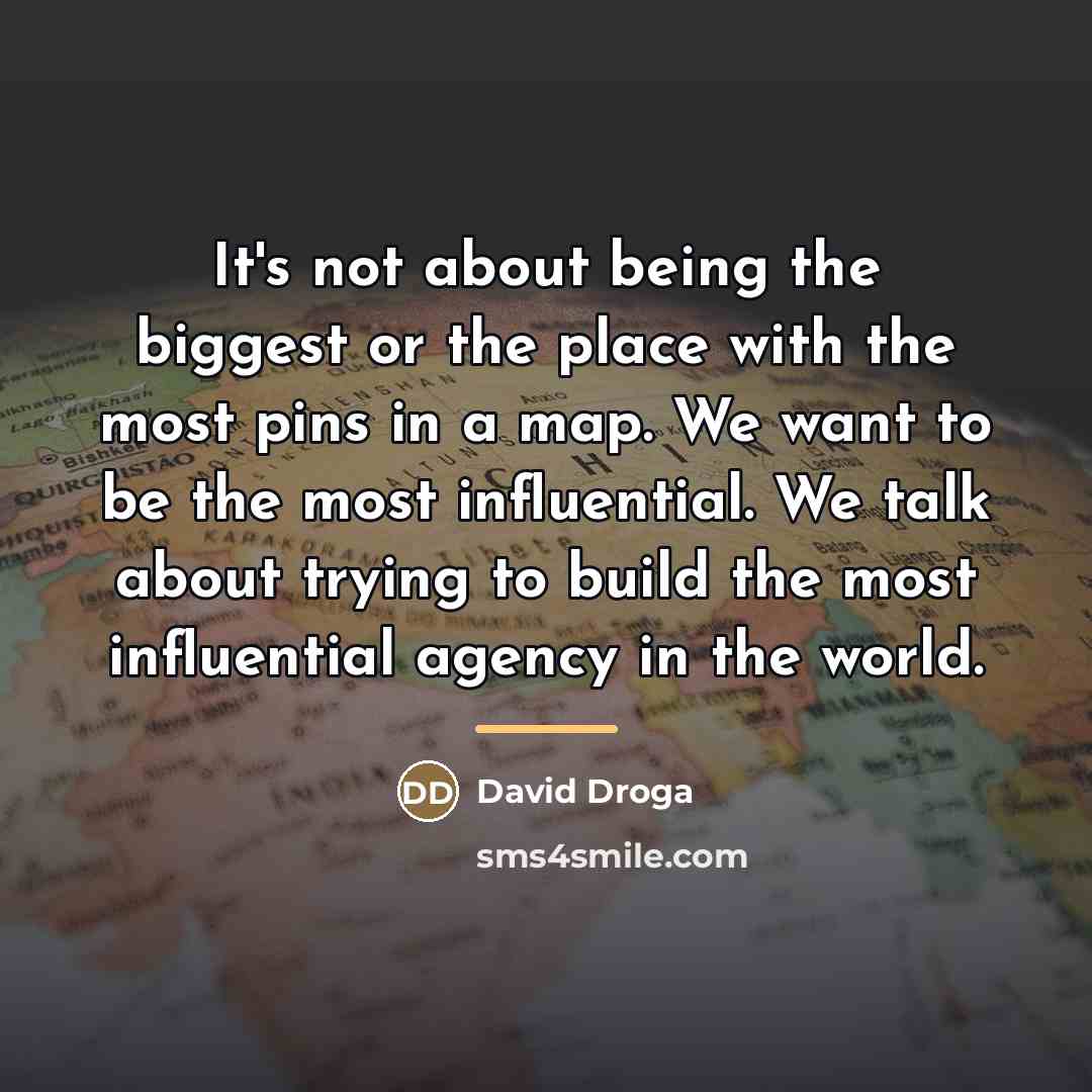 “It's not about being the biggest or the place with…” quote by David Droga
