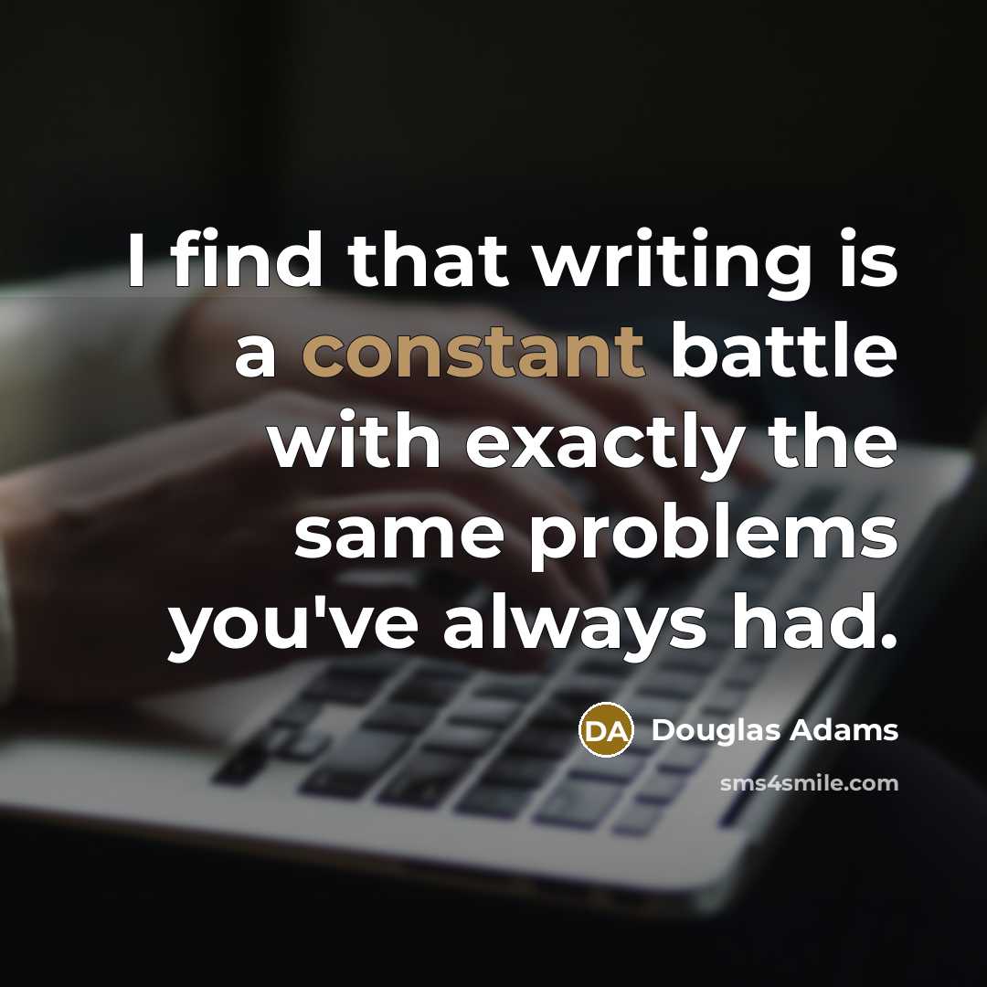 “I find that writing is a constant battle with exactly…” quote by Douglas Adams
