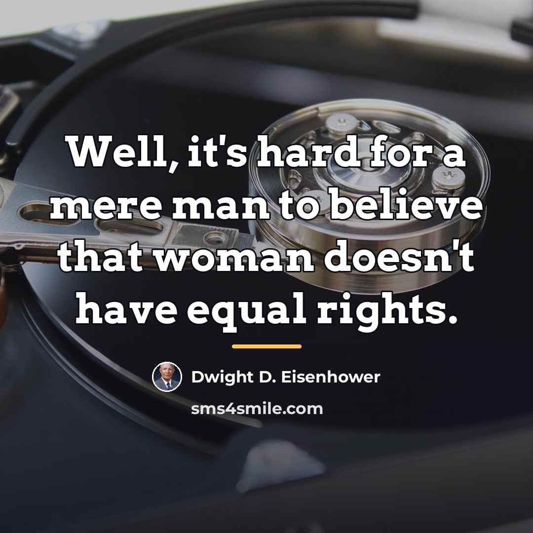 “Well, it's hard for a mere man to believe that…” quote by Dwight D. Eisenhower
