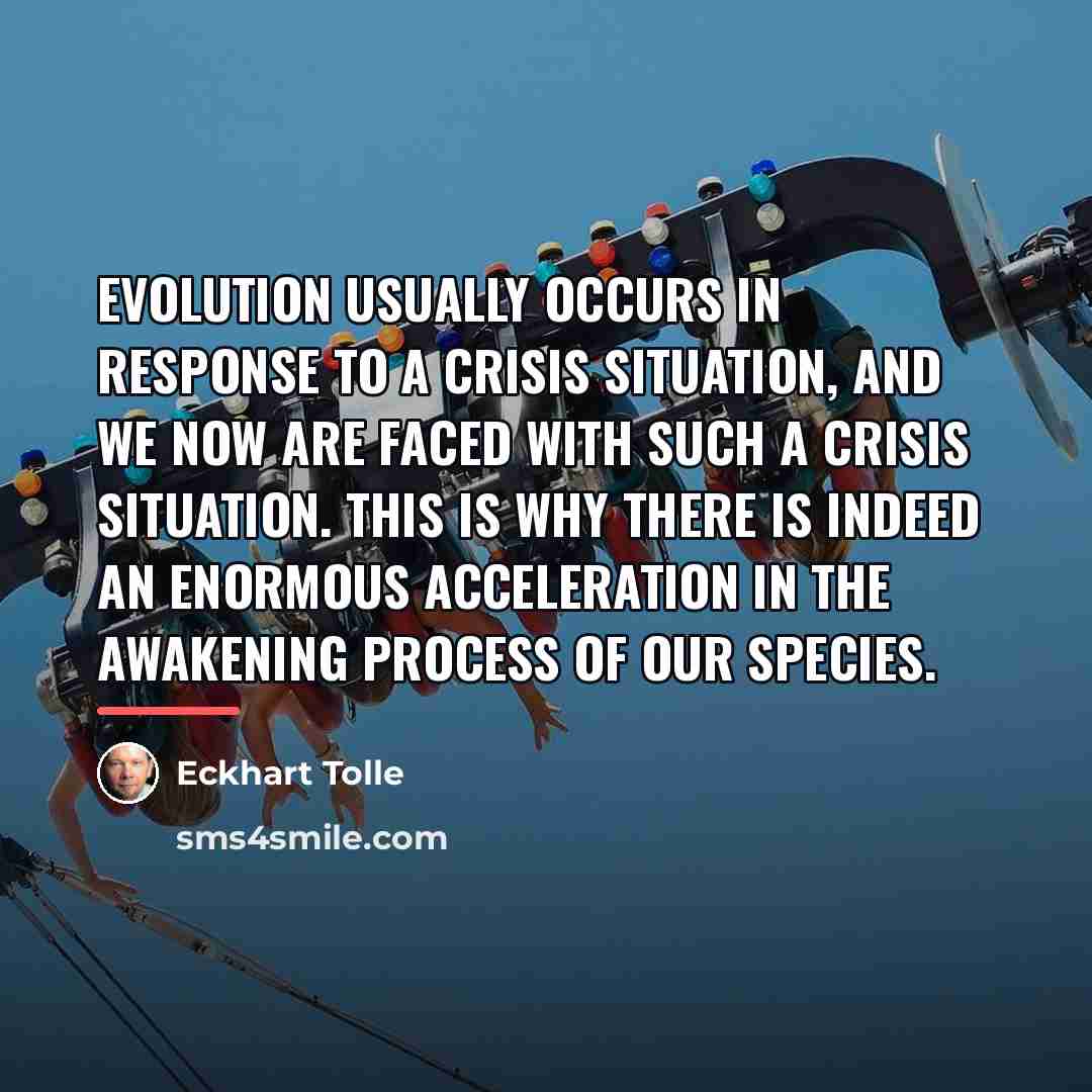 “Evolution usually occurs in response to a crisis situation, and…” quote by Eckhart Tolle