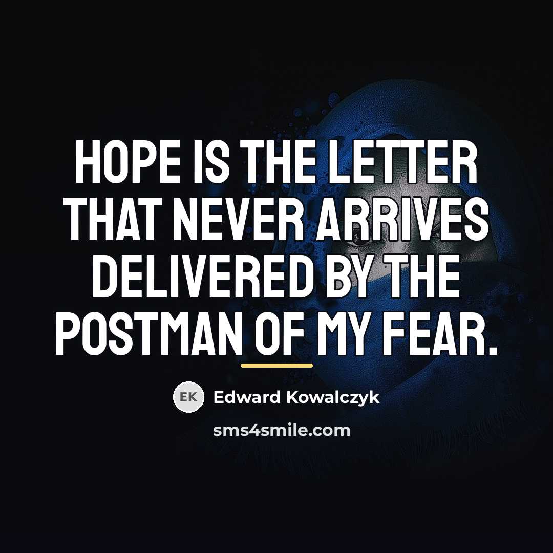 “Hope is the letter that never arrives delivered by the…” quote by Edward Kowalczyk