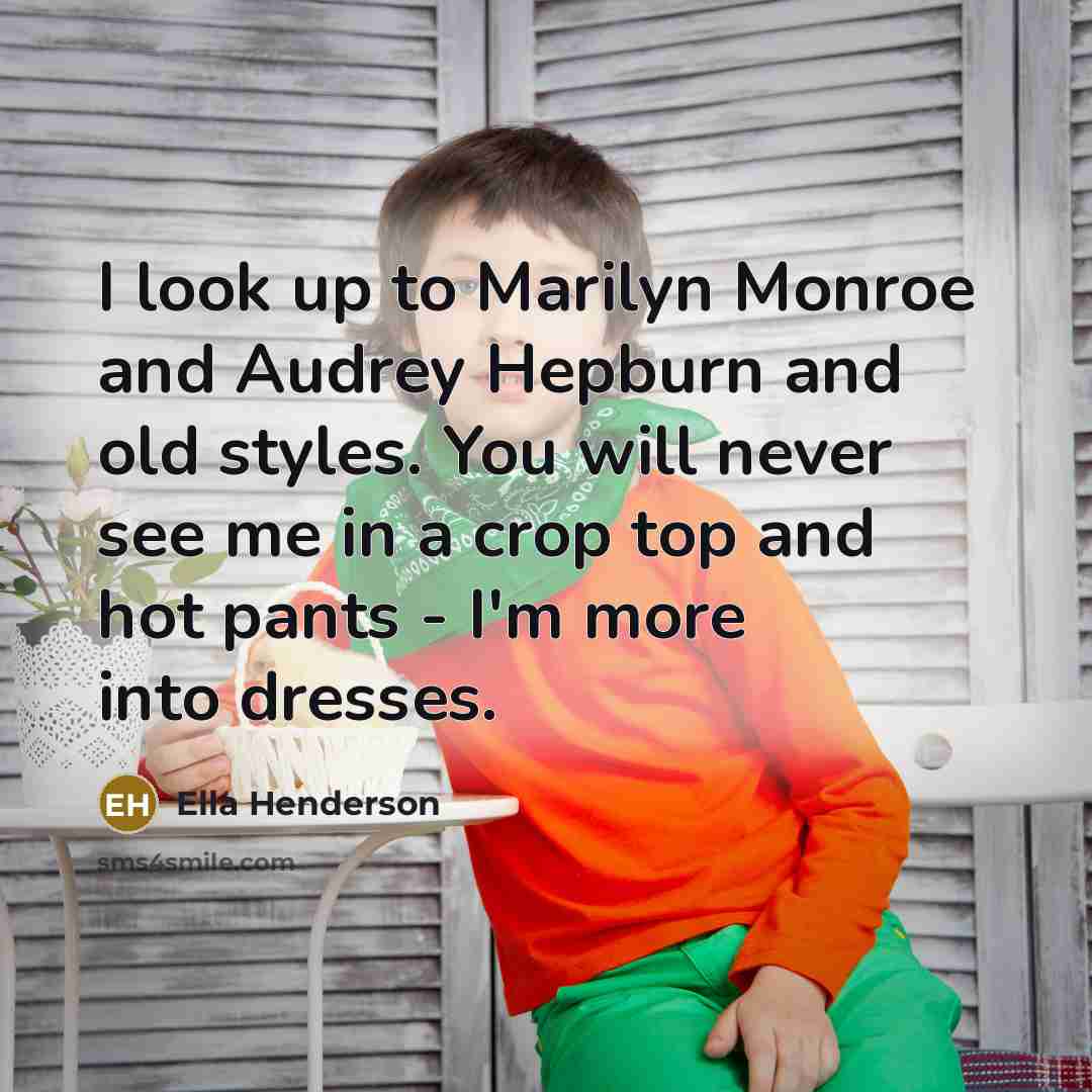 “I look up to Marilyn Monroe and Audrey Hepburn and…” quote by Ella Henderson