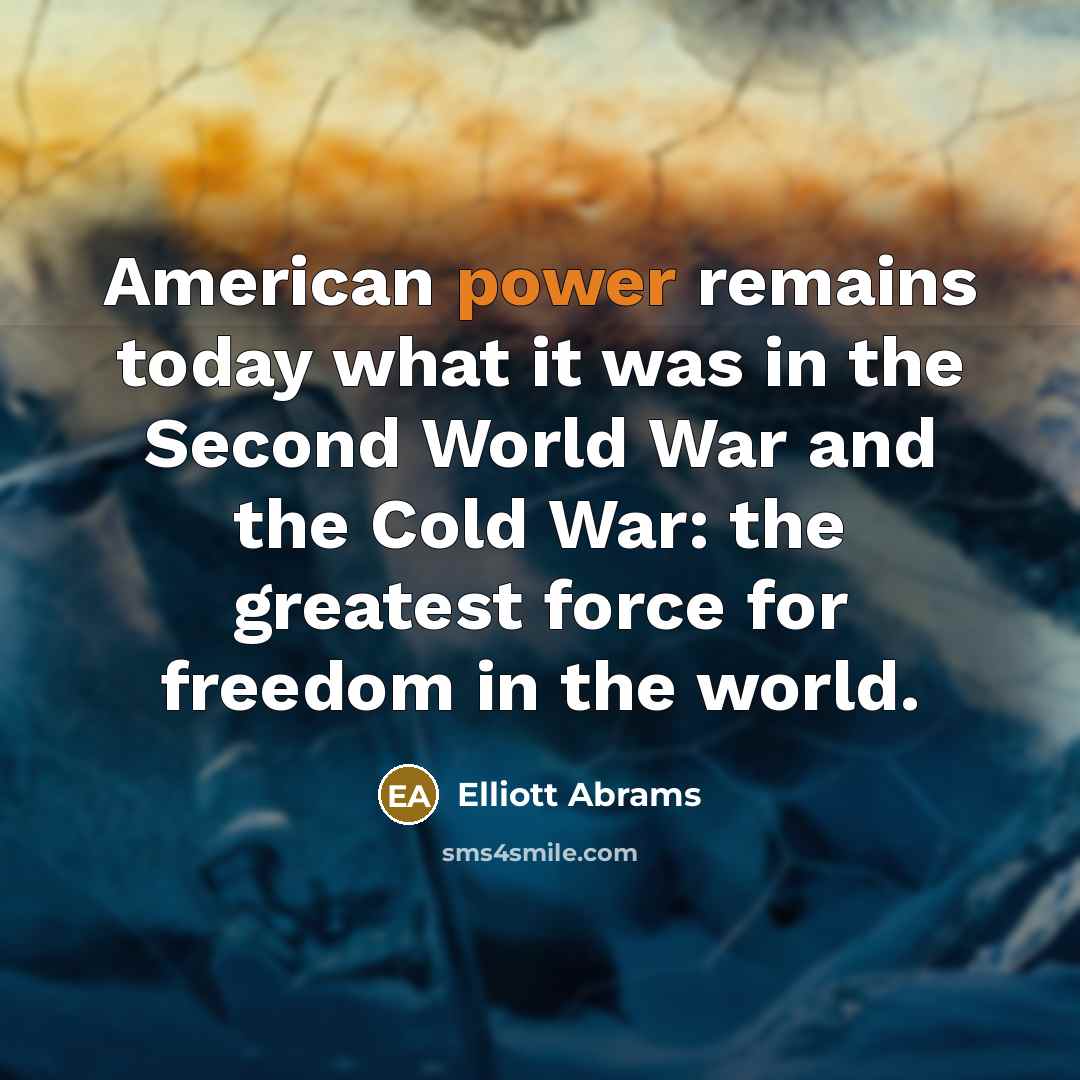 “American power remains today what it was in the Second…” quote by Elliott Abrams