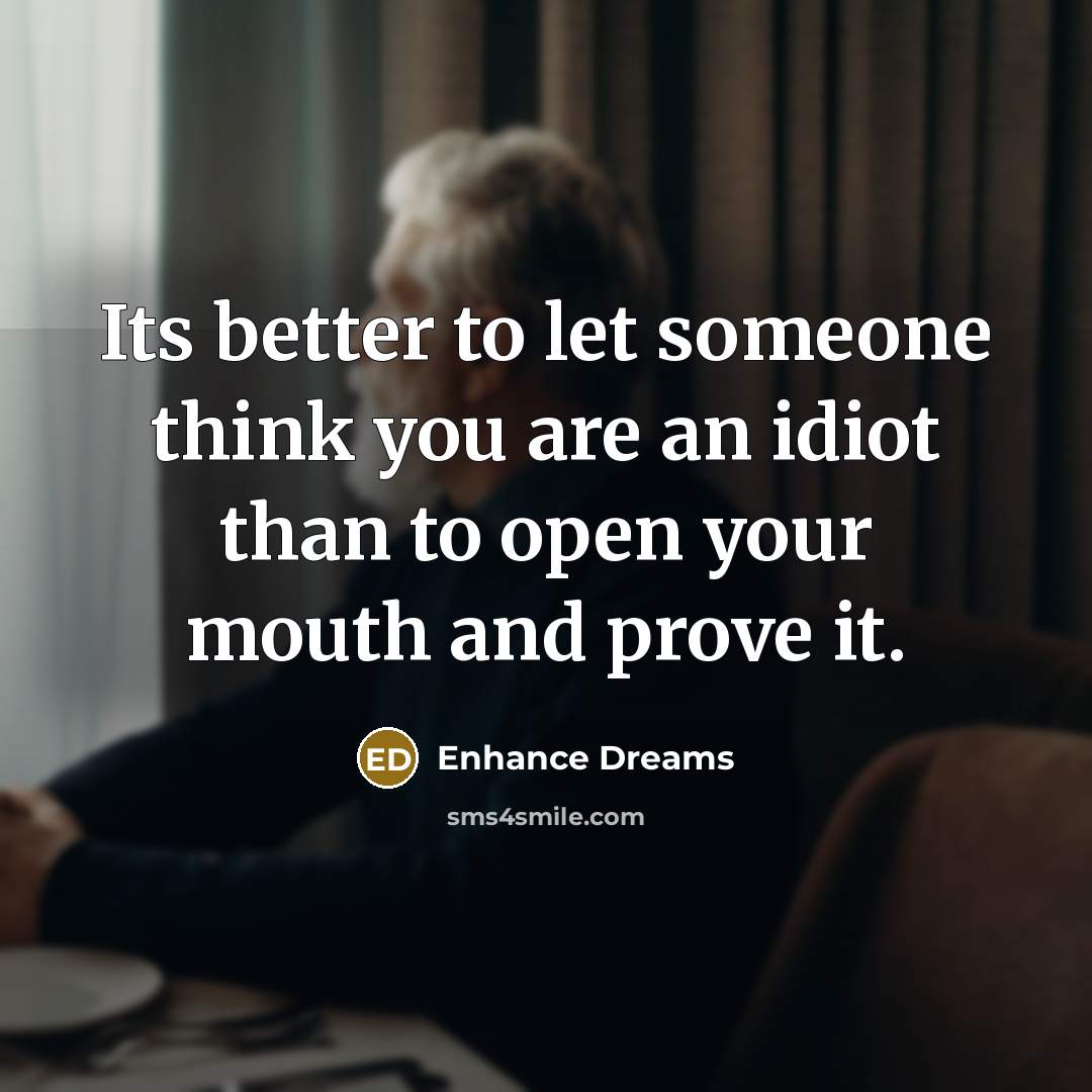 “Its better to let someone think you are an idiot…” quote by Enhance Dreams