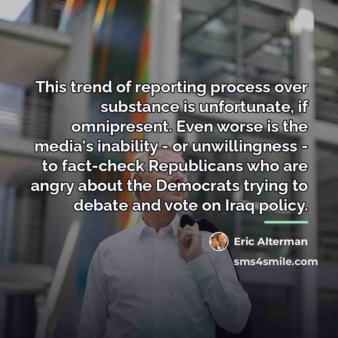 “This trend of reporting process over substance is unfortunate, if…” quote by Eric Alterman