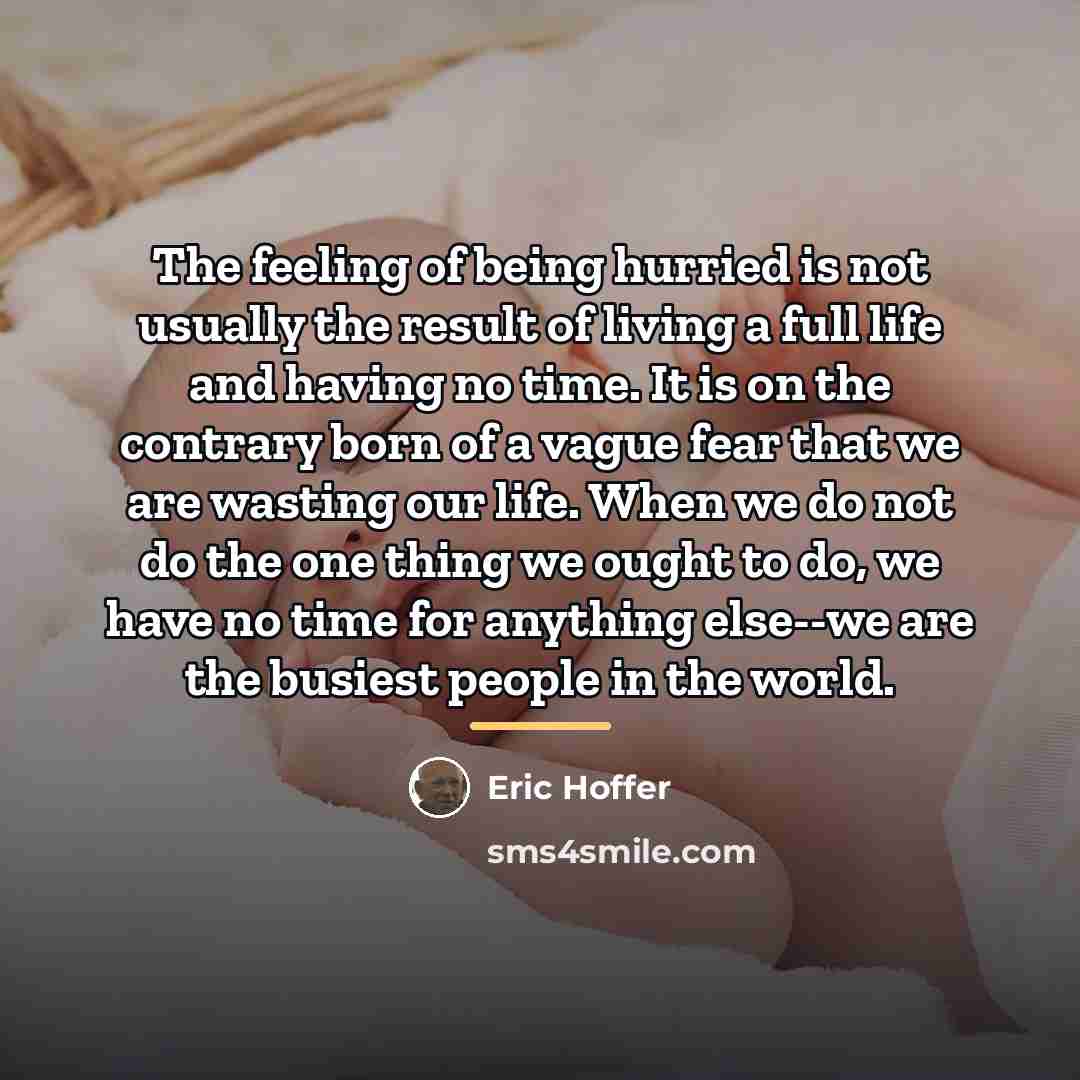 “The feeling of being hurried is not usually the result…” quote by Eric Hoffer