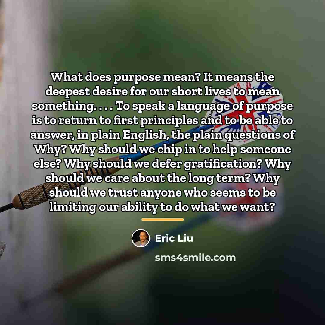 “What does purpose mean? It means the deepest desire for…” quote by Eric Liu