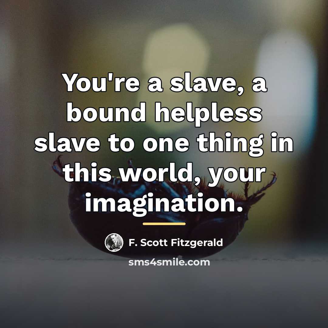 “You're a slave, a bound helpless slave to one thing…” quote by F. Scott Fitzgerald
