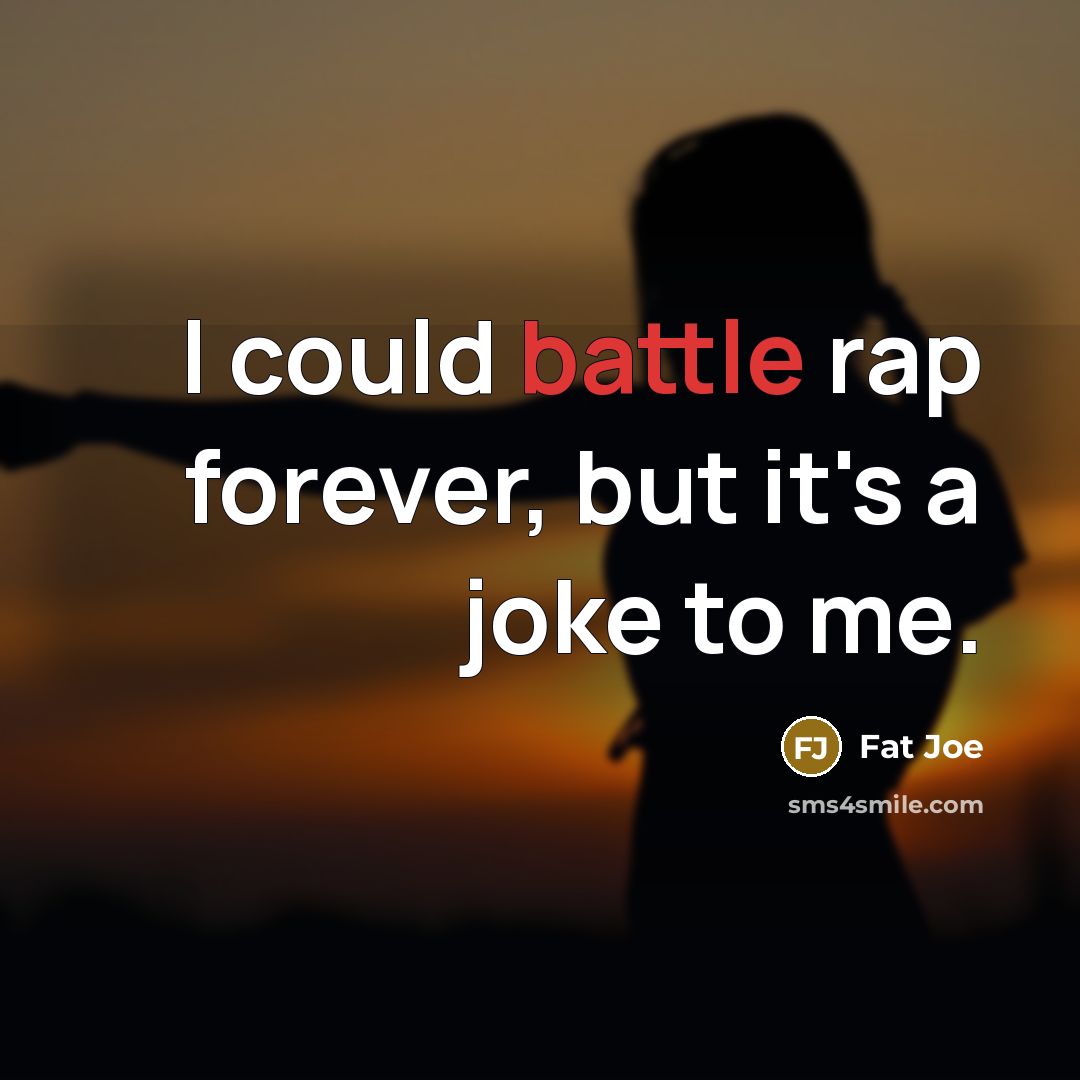 “I could battle rap forever, but it's a joke to…” quote by Fat Joe