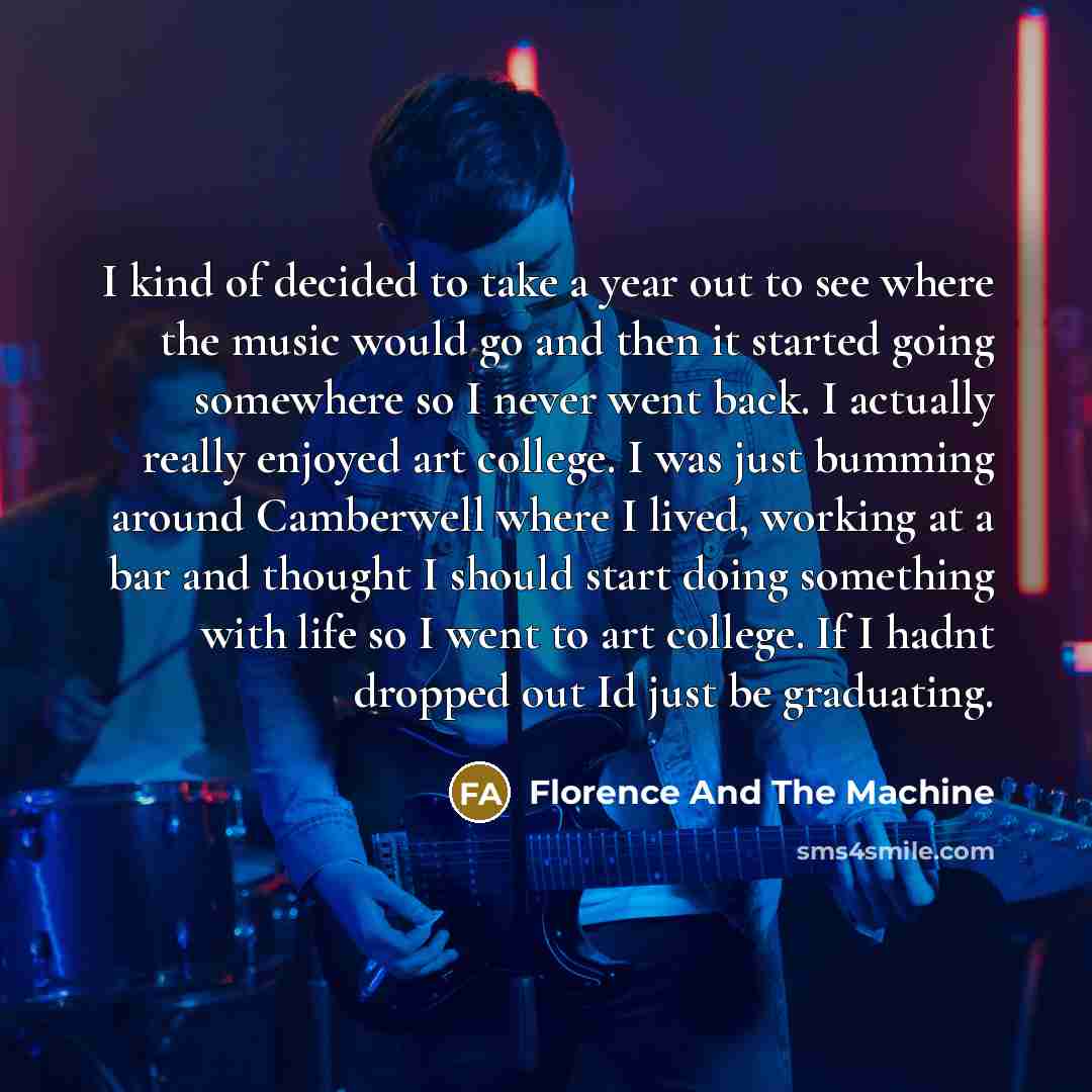 “I kind of decided to take a year out to…” quote by Florence And The Machine
