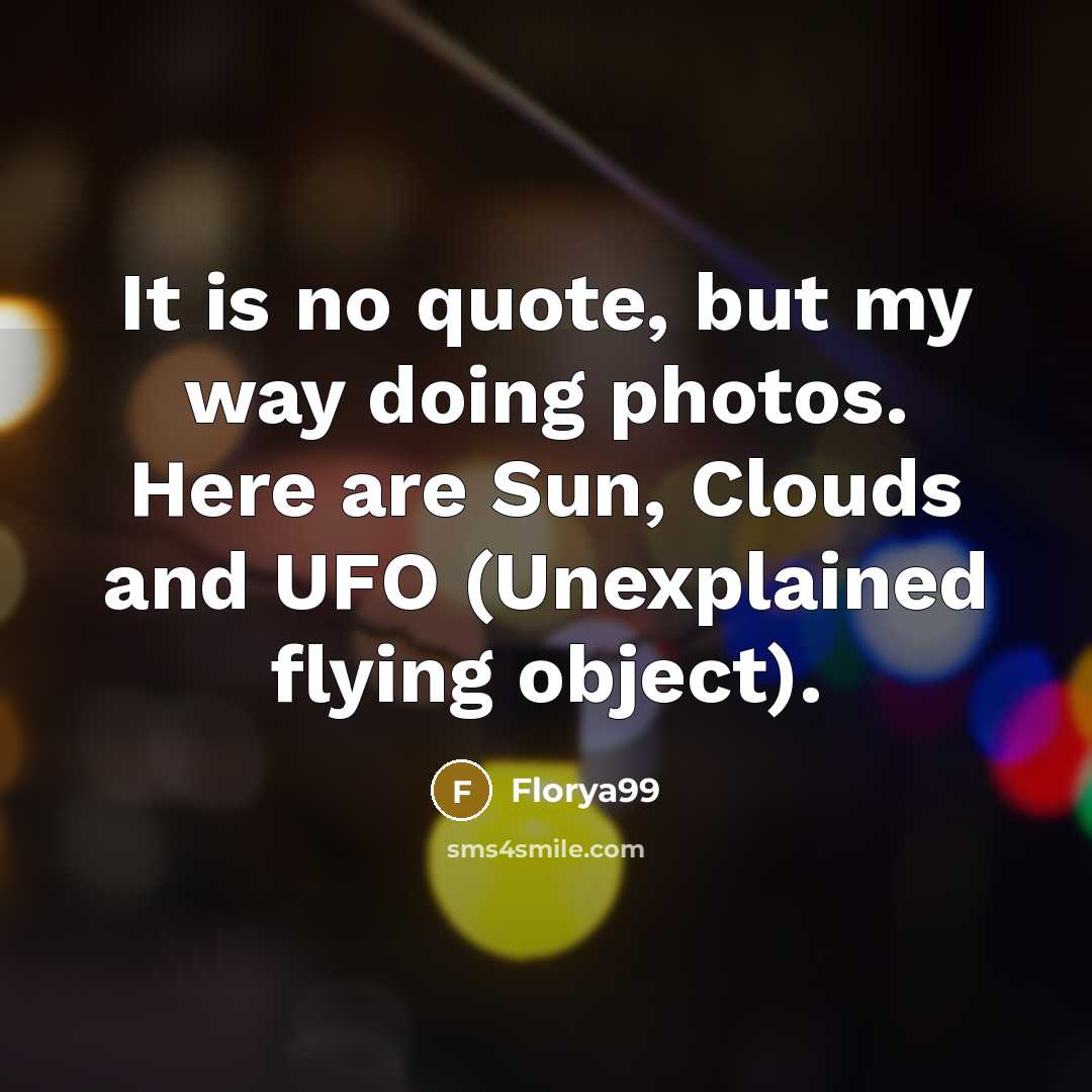 “It is no quote, but my way doing photos. Here…” quote by Florya99
