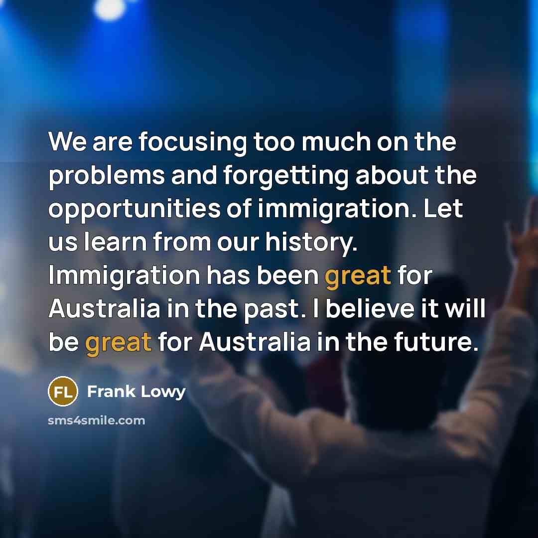“We are focusing too much on the problems and forgetting…” quote by Frank Lowy