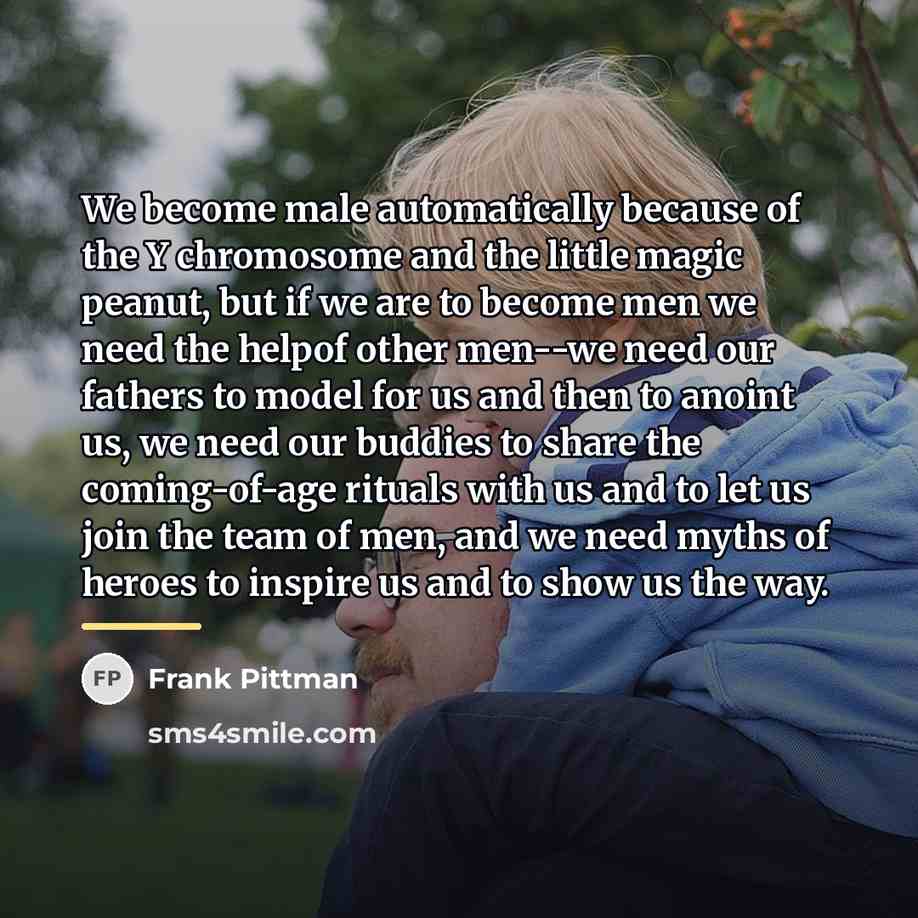 “We become male automatically because of the Y chromosome and…” quote by Frank Pittman