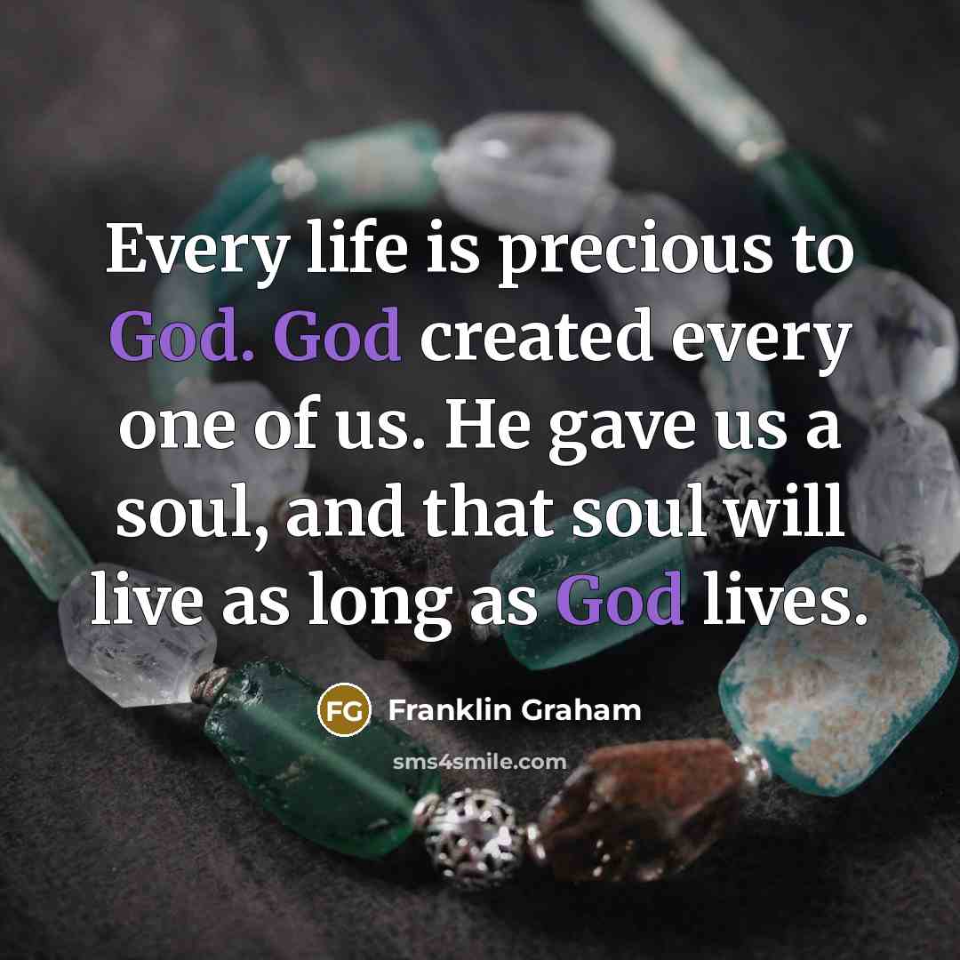 “Every life is precious to God. God created every one…” quote by Franklin Graham