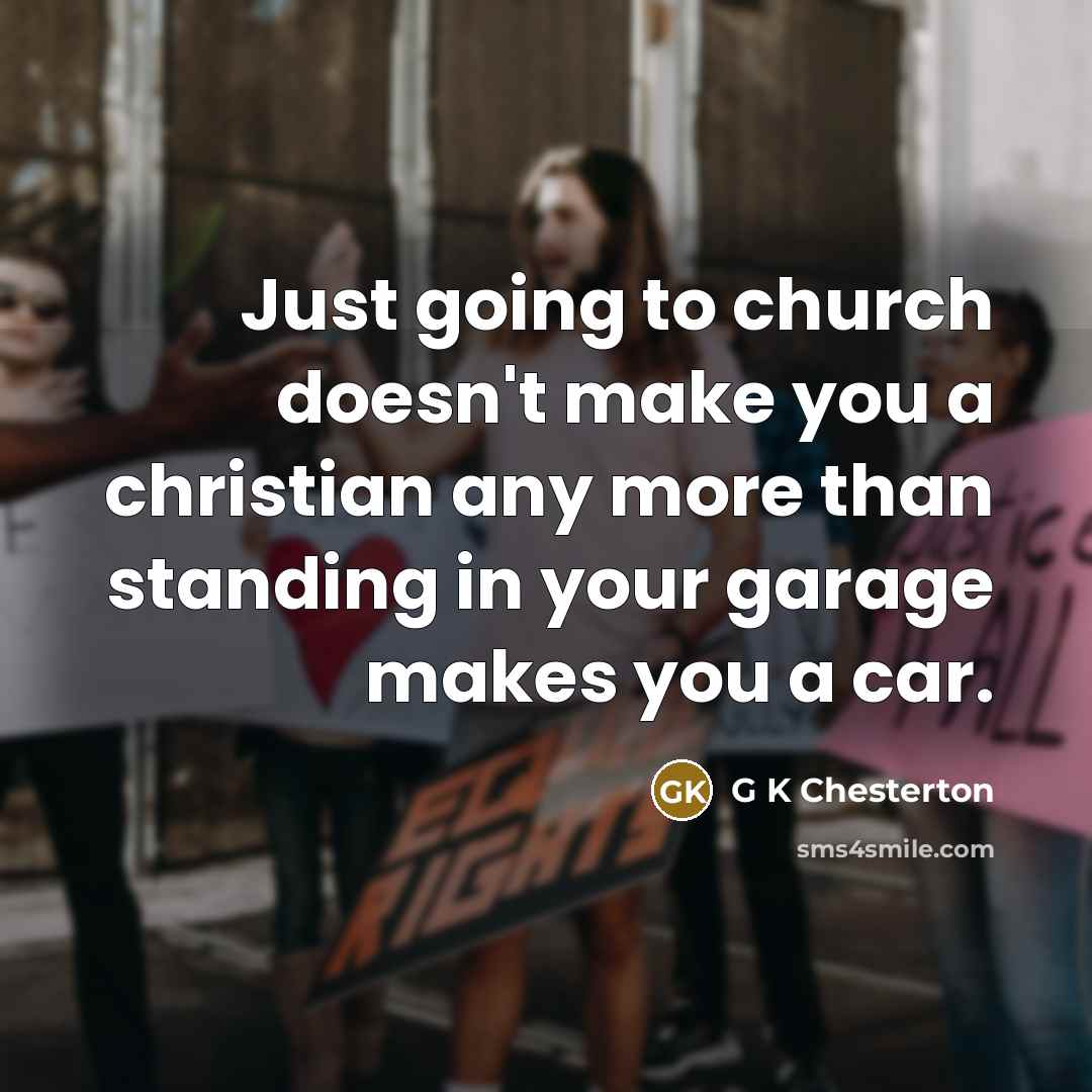 “Just going to church doesn't make you a christian any…” quote by G K Chesterton
