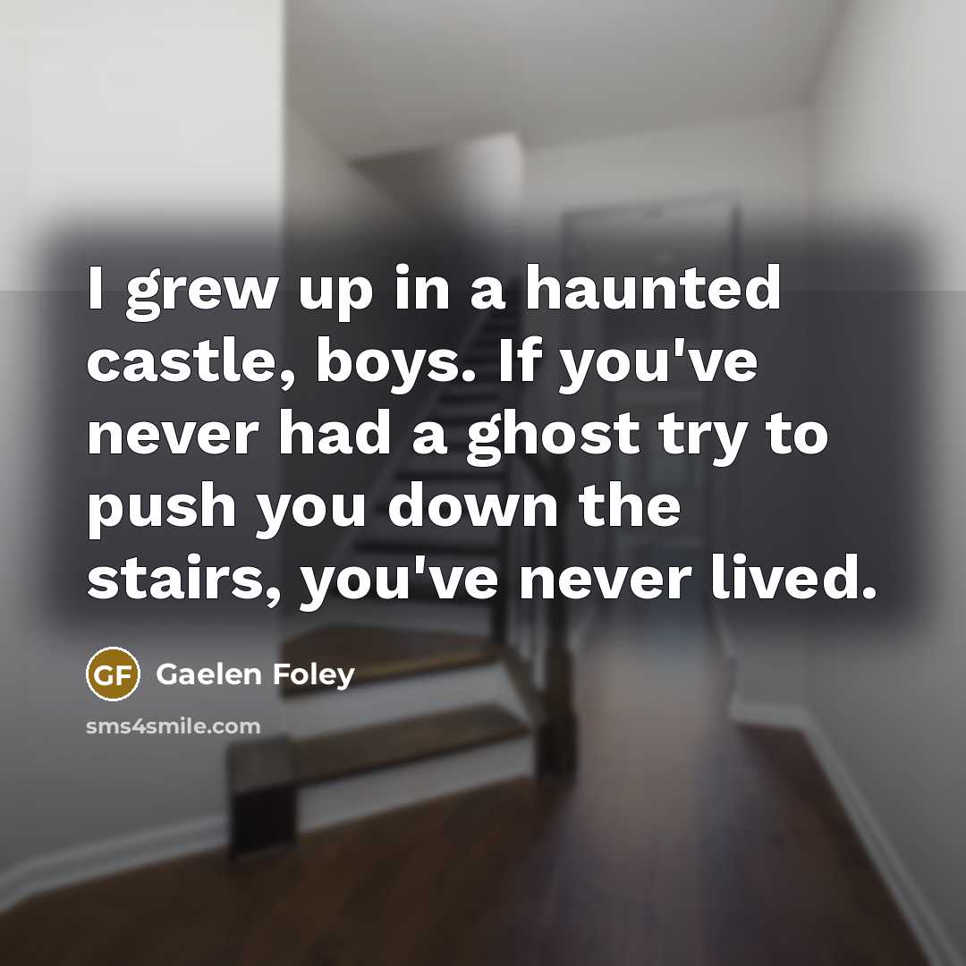 “I grew up in a haunted castle, boys. If you've…” quote by Gaelen Foley